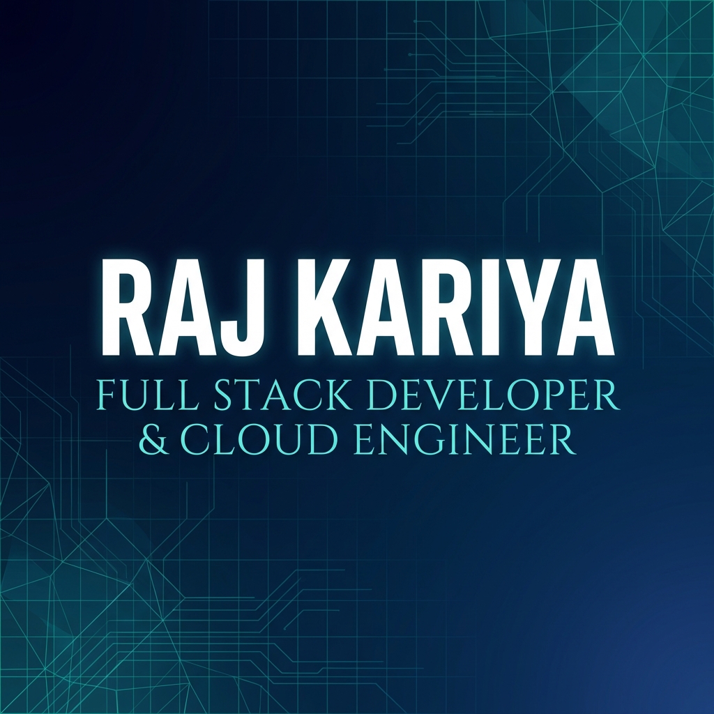 Raj Kariya | Full Stack Developer & Cloud Engineer